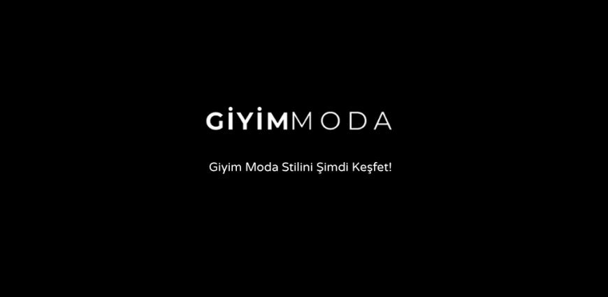 Giyimmoda.com.tr: Giyim Moda'da Yeni Dönem Başlıyor.