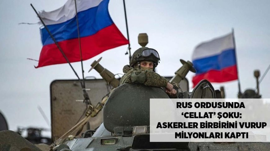 SON DAKİKA HABER: Rus ordusunda 'Cellat' şoku: Askerlerbirbirini vurdu, devlet kasasından milyonlar çalındı!