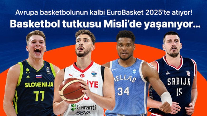 Avrupa basketbolunun kalbi EuroBasket 2025’te atıyor! Basketbol tutkusu Misli’de yaşanıyor…