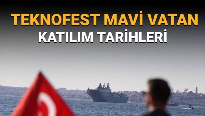 TEKNOFEST Mavi Vatan katılım tarihleri belli oldu