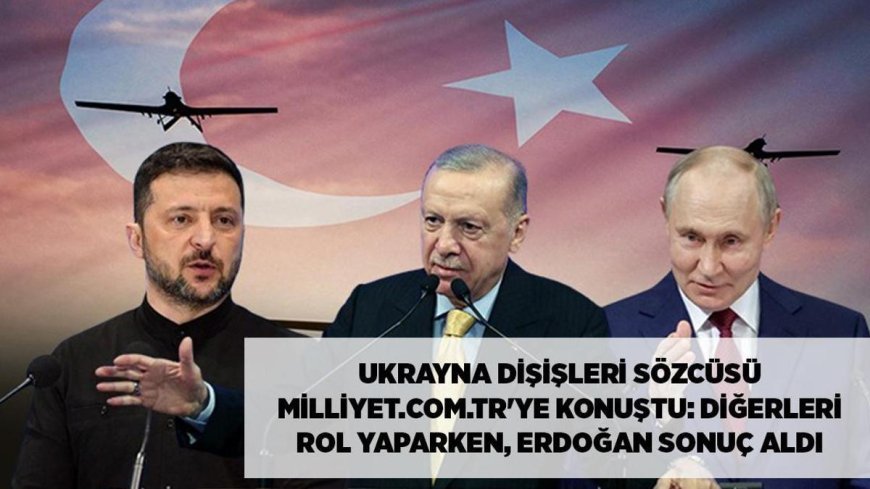 SON DAKİKA HABERİ: Ukrayna Dışişleri Sözcüsü'nden çarpıcı açıklamalar! 'Diğerleri rol yaparken, Erdoğan sonuç aldı'
