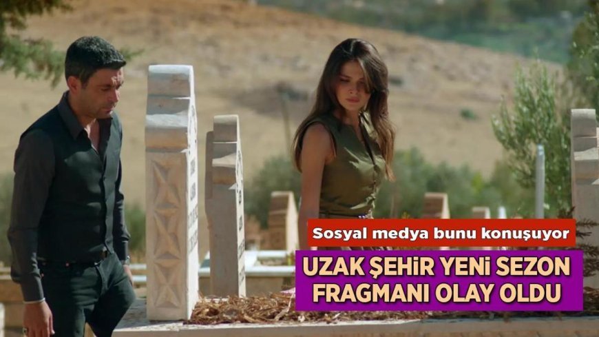 Uzak Şehir ikinci sezon fragmanı yayınlandı! 15 Eylül 2025 Uzak Şehir yeni bölüm fragmanı izle