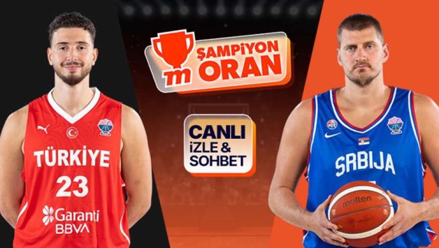 12 Dev Adam liderlik için Sırbistan karşısında! Maçın heyecanı canlı yayın, canlı sohbet ve Şampiyon Oranlar ile Misli'de