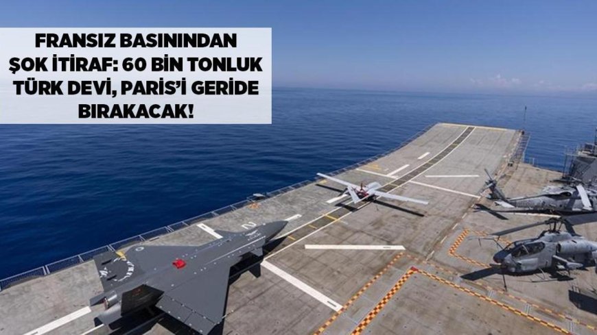 Son dakika haberler: Fransız basınından itiraf! 60 bin tonluk Türk donanmasının yeni devi, Paris'i tarihe gömecek