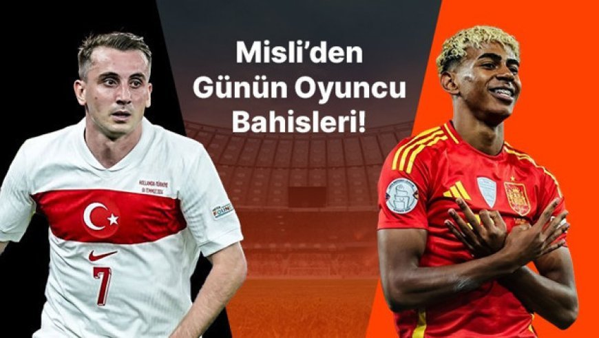 Sezonun flaş oyuncusu Kerem gole yakın, Yamal mesafe tanımıyor… İşte Misli’den günün öne çıkan oyuncu bahisleri!