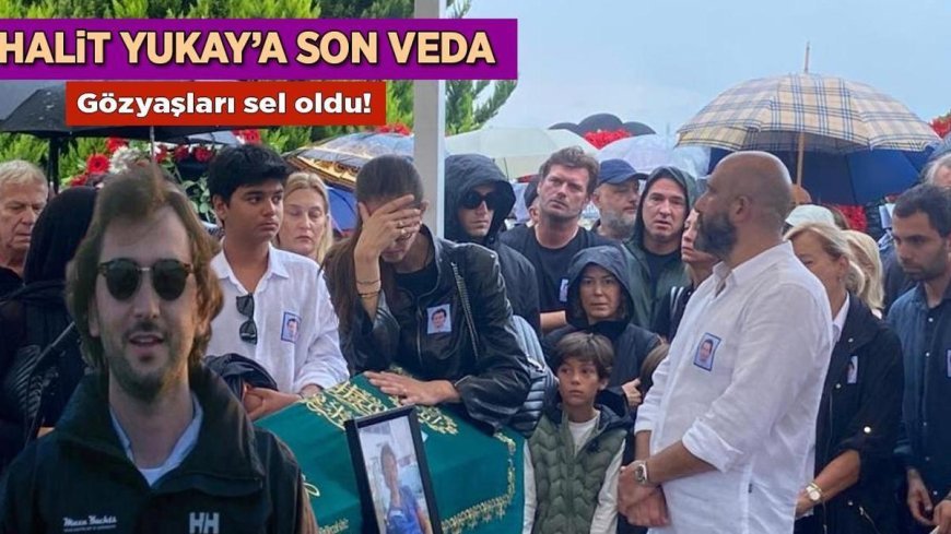 Haberler: Halit Yukay'ın cenaze töreninde gözyaşları sel oldu! Ümraniye Hekimbaşı Mezarlığı'nda toprağa verildi
