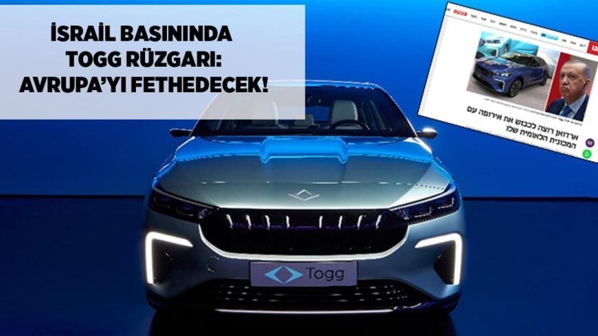 SON DAKİKA TOGG HABERLERİ: Uluslararası arenada stratejik hamle! İsrail basınında manşet...