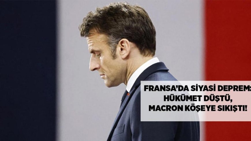 Son dakika haberler! Fransa'da siyasi deprem: Hükümet düştü, Macron köşeye sıkıştı
