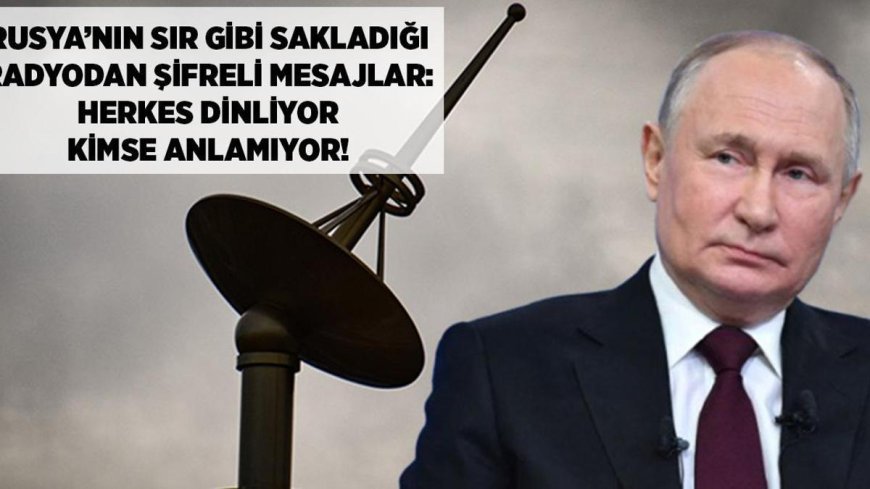 Dünya haberleri! Rusya'nın sır gibi sakladığı radyodan şifreli mesajlar