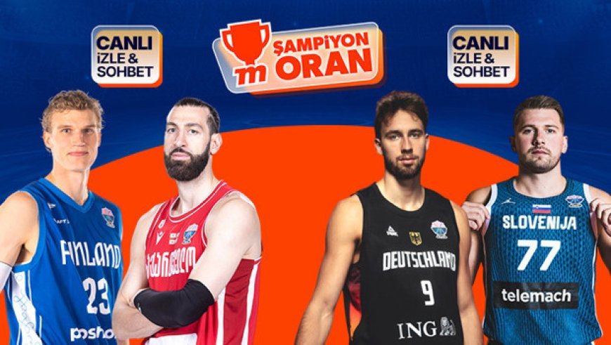 EuroBasket çeyrek finalinde 2 maç oynanacak! Maçların heyecanı canlı yayın, canlı sohbet ve Şampiyon Oranlar ile Misli'de