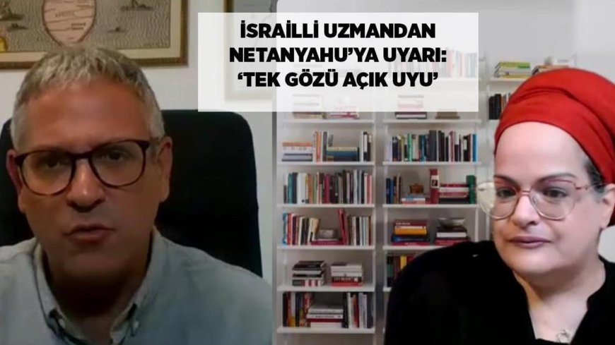 SON DAKİKA: İsrail'in sıradaki hedefi Türkiye mi? İsrailli uzmandan Netanyahu'ya uyarı: Tek gözü açık uyu!