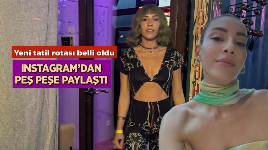 Instagram detayı ele verdi! Sinem Kobal'ın yeni tatil rotası belli oldu