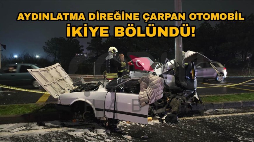 Aydınlatma Direğine Çarpan Otomobil İkiye Bölündü! Sürücü Ağır Yaralandı