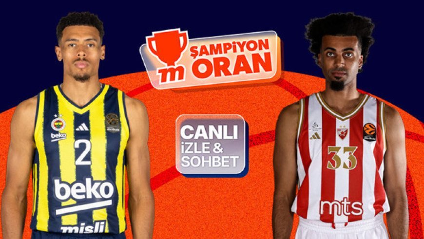 Fenerbahçe, EuroLeague'de Kızılyıldız'ı ağırlıyor! Maçın heyecanı canlı yayın, canlı sohbet ve Şampiyon Oranlar ile Misli'de