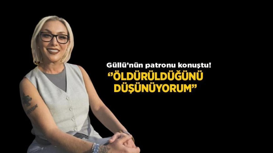 Son Dakika: Güllü'nün patronu Ferdi Aydın konuştu! Sır dolu ölümle ilgili flaş iddialar
