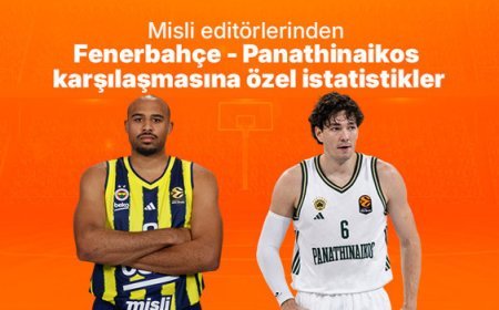 Misli editörlerinden Fenerbahçe - Panathinaikos karşılaşmasına özel istatistikler