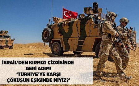 SON DAKİKA HABERLER: İsrail'den 'kırmızı çizgisinde' geri adım! 'Türkiye karşısında çöküşün eşiğinde miyiz?'