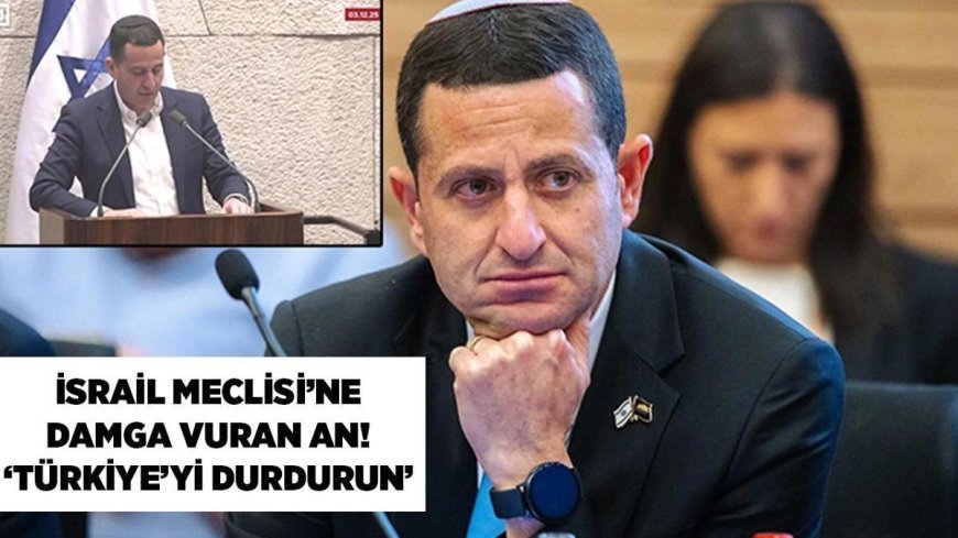 SON DAKİKA HABERLER: İsrail Meclisi'ne damga vuran an! 'Türkiye'yi durdurun, yoksa en ağır bedeli biz öderiz'