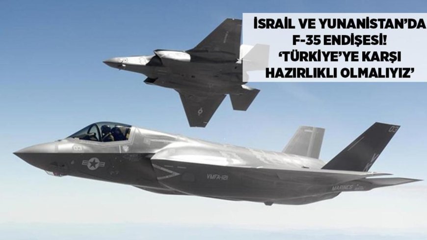 SON DAKİKA HABERLER: 'Kötü haberler peş peşe geliyor' diyerek duyurdular! İsrail ve Yunan basınında F-35 endişesi