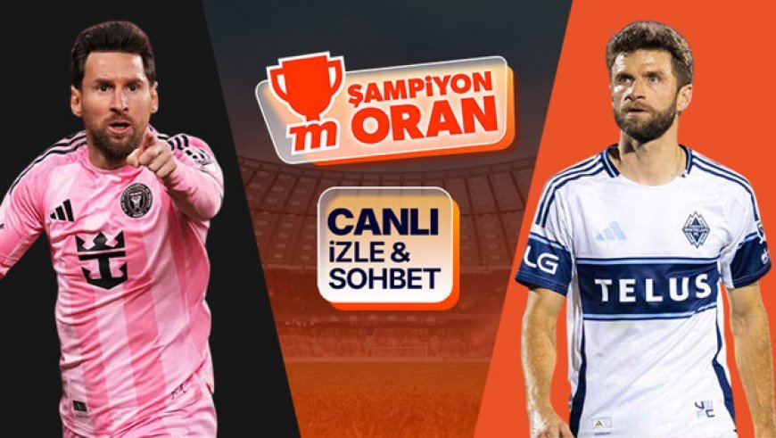 Messi'li Inter Miami, MLS finalinde Müller'li Vancouver Whitecaps ile karşılaşacak! Maçın heyecanı canlı yayın, canlı sohbet ve Şampiyon Oranlar ile Misli'de