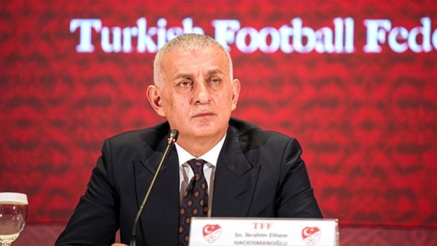 TFF Başkanı İbrahim Hacıosmanoğlu: 'Bize kuzu, kameralara aslan kesiliyorlar!'