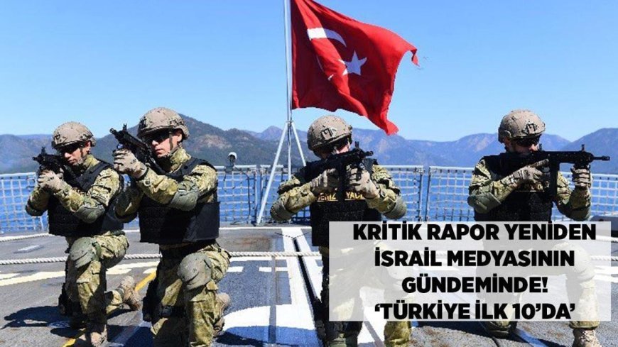 SON DAKİKA HABERLER: Kritik rapor yeniden İsrail medyasının gündeminde! Türkiye ilk 10'da