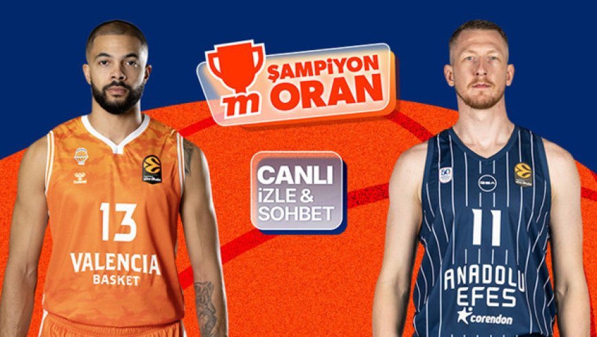 Anadolu Efes, EuroLeague'de Valencia Basket karşısında! Maçın heyecanı canlı yayın, canlı sohbet ve Şampiyon Oranlar ile Misli'de