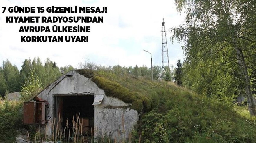 SON DAKİKA HABERLER: 7 günde 15 gizemli mesaj! Kıyamet Radyosu'ndan Avrupa ülkesine korkutan uyarı: 'Dikkat etsinler'