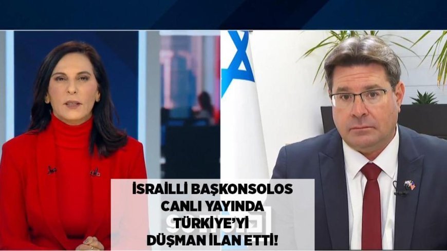 SON DAKİKA HABERLER: Canlı yayında Türkiye'yi düşman ilan etti! İsrailli Başkonsolos'tan skandal sözler