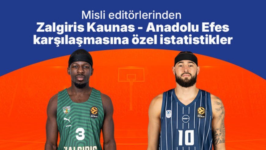Misli editörlerinden Zalgiris Kaunas - Anadolu Efes karşılaşmasına özel istatistikler