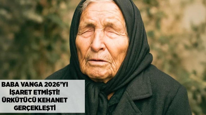 Baba Vanga 2026'yı işaret etmişti! Yeni yıla sayılı günler kala ürkütücü kehanet gerçekleşti