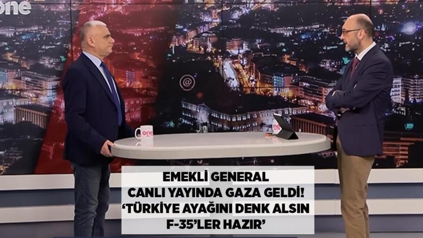 SON DAKİKA HABERLER: Emekli general canlı yayında gaza geldi: Türkiye ayağını denk alsın, F-35'ler hazır!