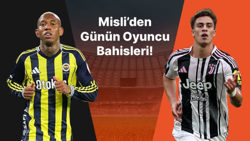 Talisca’nın formu alev aldı! Kenan Yıldız iç sahada gollerini sıralamaya devam ediyor… İşte Misli’den günün oyuncu bahisleri
