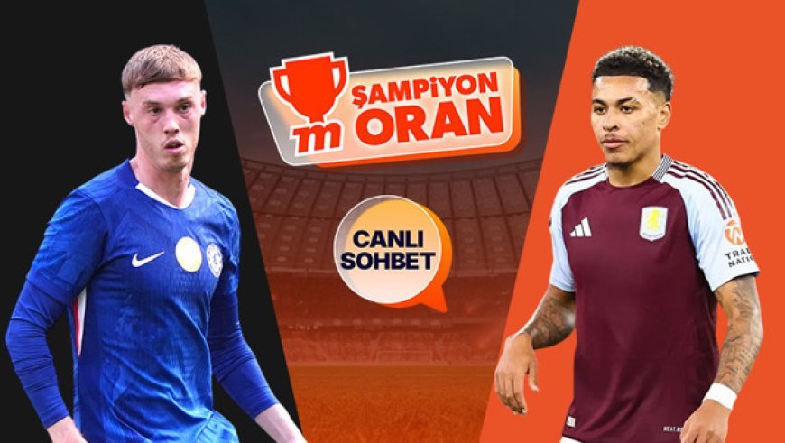 Chelsea, Aston Villa'yı ağırlıyor! Zorlu maçın heyecanı canlı sohbet ve Şampiyon Oranlar ile Misli'de