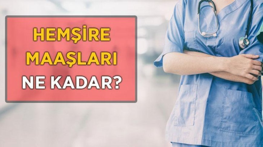 Hemşire Maaşları 2026: Hemşireler Ne Kadar Maaş Alır?