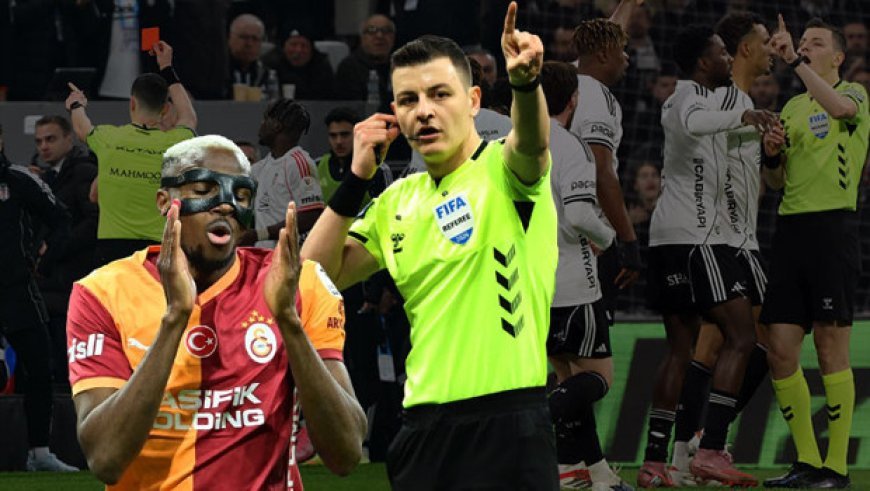 Beşiktaş - Galatasaray derbisinin hakem yönetimini Trio inceledi: 'Osimhen de Orkun da kırmızı kart görmeliydi!'