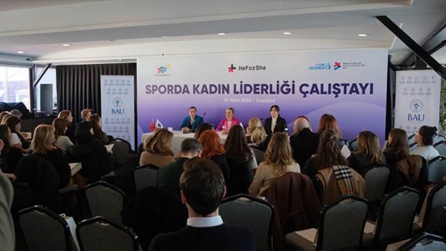 Sporda Kadın Liderliği Çalıştayı İstanbul’da Gerçekleştirildi