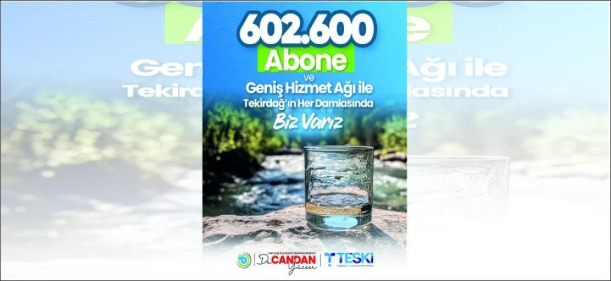 TEKİRDAĞ’DA SU YÖNETİMİNDE DEV ÖLÇEK: TESKİ 600 BİNİ AŞKIN ABONEYE HİZMET VERİYOR