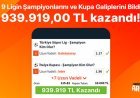 9 Ligin Şampiyonlarını ve Kupa Galiplerini Bildi 939.919,00 TL kazandı!