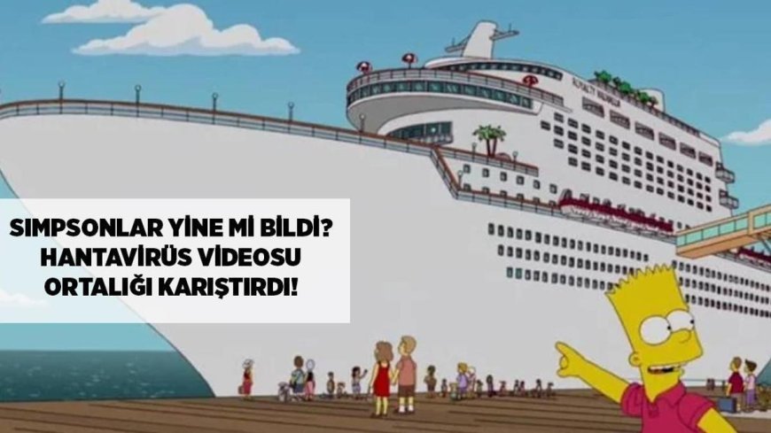 HANTAVİRÜS HABERLERİ: Simpsonlar yine mi bildi? Hantavirüs videosu ortalığı karıştırdı