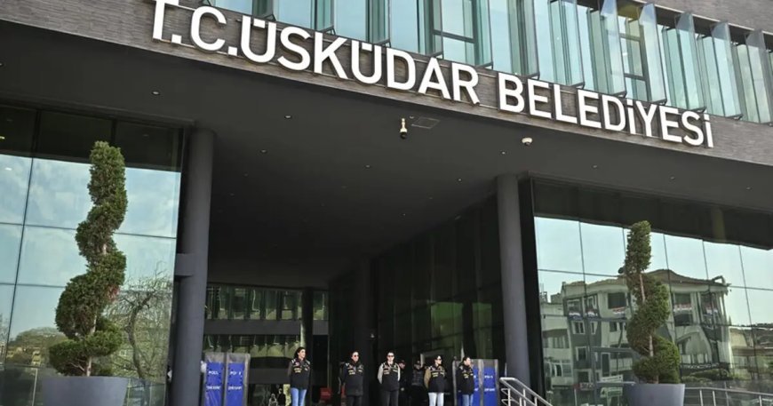 Üsküdar Belediyesine usulsüzlük soruşturması. 7 şüpheli tutuklandı
