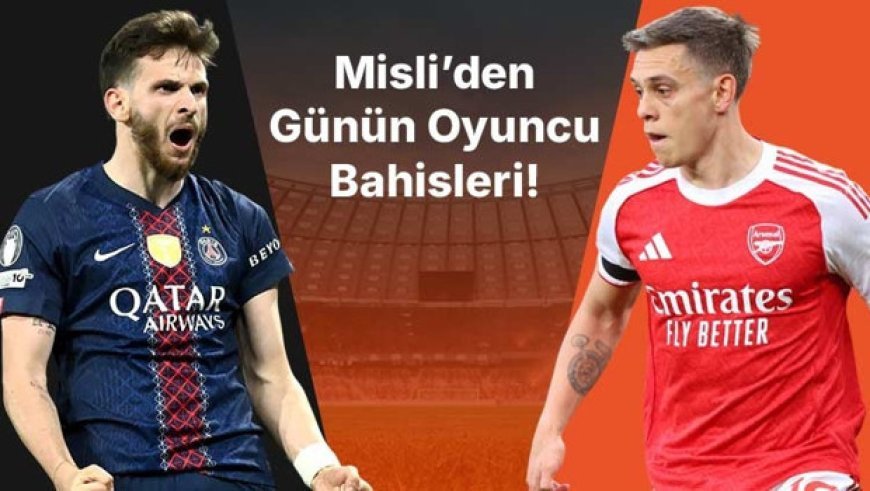 PSG’nin Devler Ligi golcüsü Kvaratskhelia! Arsenal’de en büyük şut tehditi Trossard… İşte Misli’den günün oyuncu bahisleri