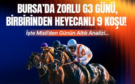 Bursa’da zorlu G3 günü, birbirinden heyecanlı 9 koşu! İşte misli’den günün altılı analizi…