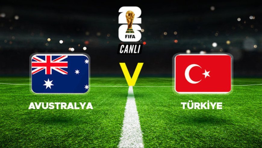 Türkiye, Dünya Kupası'ndaki ilk maçında Avustralya karşısında! Tarihi karşılaşmaya geri sayım