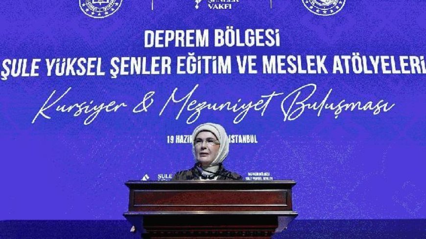 Emine Erdoğan, Şule Yüksel Şenler Vakfı'nın ‘Deprem Bölgesi Kursiyer ve Mezuniyet Buluşması’na katıldı