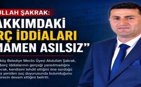 ABDULLAH ŞAKRAK: "HAKKIMDAKİ BORÇ İDDİALARI TAMAMEN ASILSIZ"
