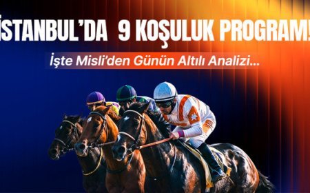 İSTANBUL’DA 9 KOŞULUK PROGRAM! İŞTE MİSLİ’DEN GÜNÜN ALTILI ANALİZİ…