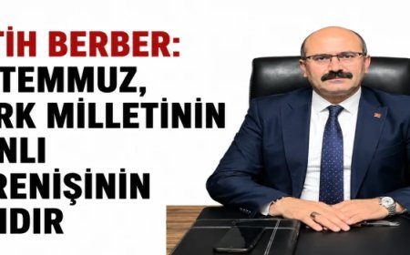FATİH BERBER: “15 TEMMUZ, TÜRK MİLLETİNİN ŞANLI DİRENİŞİNİN ADIDIR”