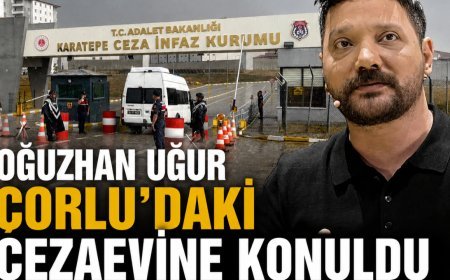 Oğuzhan Uğur, Çorlu'daki cezaevine konuldu