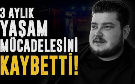 3 Aylık Yaşam Mücadelesini Kaybetti
